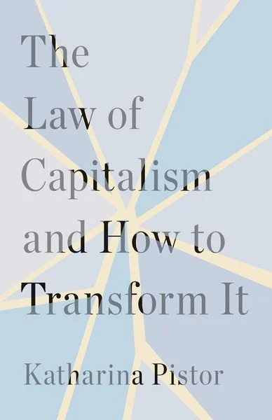 the law of capitalism and how to transform it gebundene ausgabe katharina pistor englisch